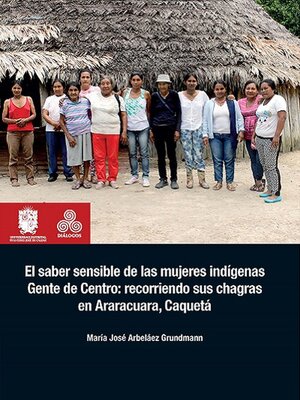 cover image of El saber sensible de las mujeres indígenas Gente de Centro